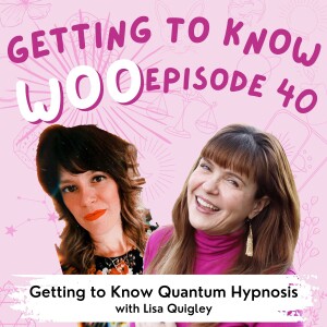 Episode 40 - Getting to Know Quantum Hypnosis with Lisa Quigley