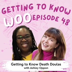 Episode 48 - Getting to Know Death Doulas with Ashley Oppon