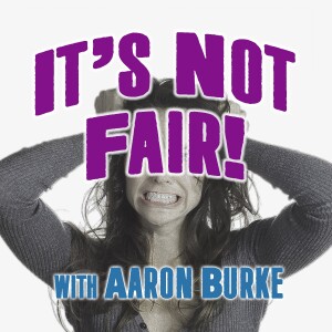 It’s Not Fair! - Aaron Burke