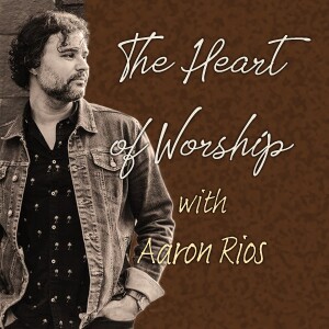 The Heart Of Worship - Aaron Rios