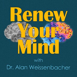 Renew Your Mind - Dr. Alan Weissenbacher