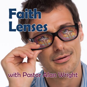 Faith Lenses - Pastor Alan Wright