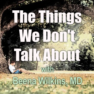 The Things We Don’t Talk About - Beena Wilkins, MD