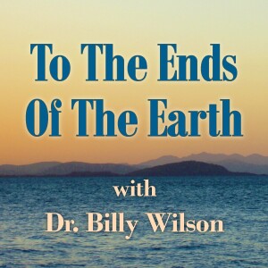 To The Ends Of The Earth - Dr. Billy Wilson