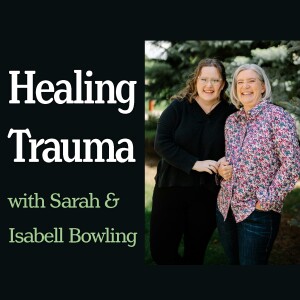 Healing Trauma - Sarah & Isabell Bowling