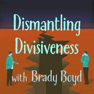 Dismantling Divisiveness - Brady Boyd