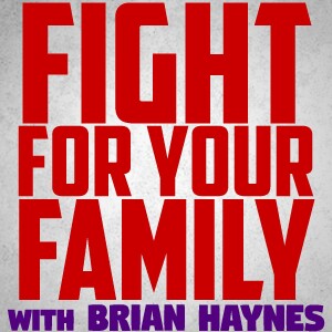 Fight For Your Family - Brian Haynes