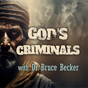 God’s Criminals - Dr. Bruce Becker