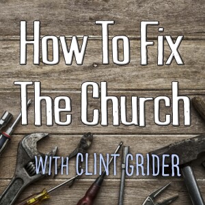 How To Fix The Church - Clint Grider