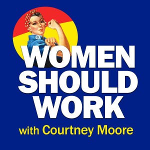 Women Should Work - Courtney Moore