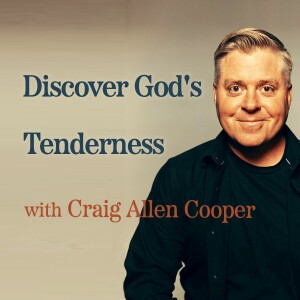 Discover God's Tenderness - Craig Allen Cooper