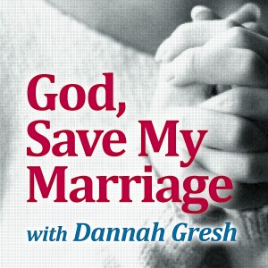 God, Save My Marriage - Dannah Gresh