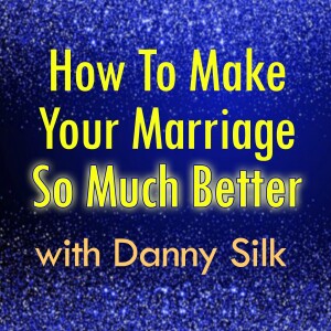 How To Make Your Marriage So Much Better - Danny Silk