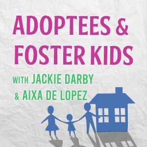 Adoptees And Foster Kids - Jackie Darby & Aixa de Lopez