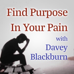 Find Purpose In Your Pain - Davey Blackburn