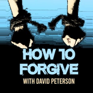 How To Forgive - David Peterson