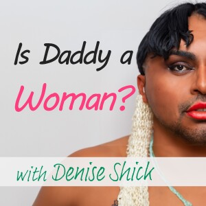 Is Daddy A Woman? - Denise Shick