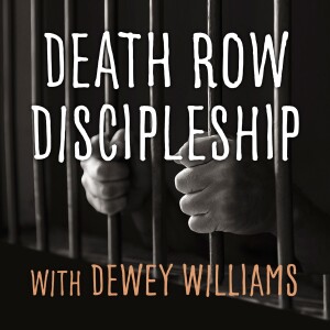 Death Row Discipleship - Pastor Dewey Williams