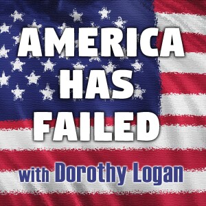 America Has Failed - Dorothy Logan