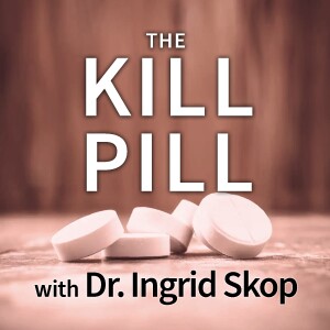 The Kill Pill - Dr. Ingrid Skop