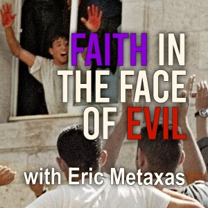 Faith In The Face Of Evil - Eric Metaxas