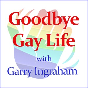 Goodbye Gay Life - Garry Ingraham