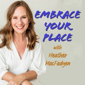 Embrace Your Place - Heather MacFadyen