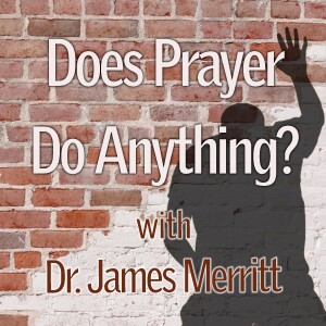 Does Prayer Do Anything? - Dr. James Merritt