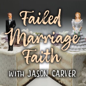 Failed Marriage Faith - Jason Carver