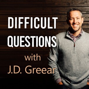 Difficult Questions - J.D. Greear