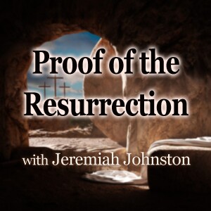 Proof Of The Resurrection - Jeremiah Johnston