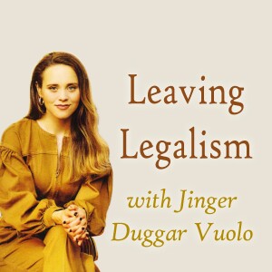 Leaving Legalism - Jinger Duggar Vuolo