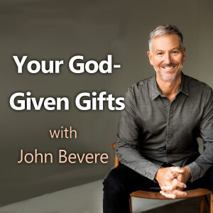 Your God-Given Gifts - John Bevere