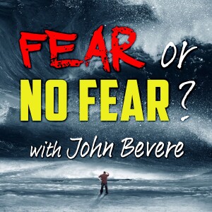 Fear Or No Fear? - John Bevere