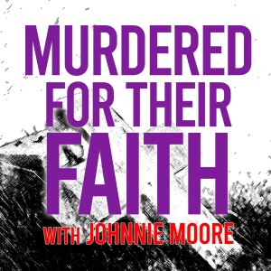Murdered For Their Faith - Johnnie Moore