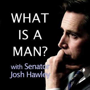 What Is A Man? - Sen. Josh Hawley