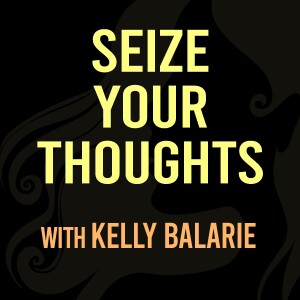 Seize Your Thoughts - Kelly Balarie