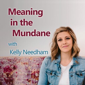 Meaning In The Mundane - Kelly Needham