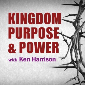 Kingdom Purpose And Power - Ken Harrison