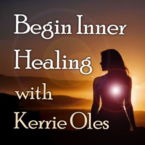 Begin Inner Healing - Kerrie Oles