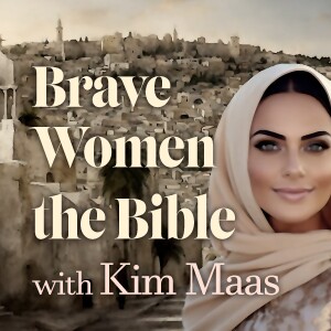 Brave Women In The Bible - Kim Maas