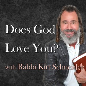 Does God Love You? - Rabbi Kirt Schneider