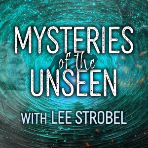 Mysteries Of The Unseen - Lee Strobel