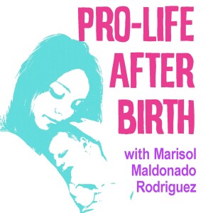 Pro-Life After Birth - Marisol Maldonado Rodriguez