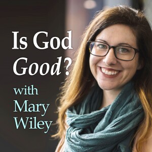 Is God Good? - Mary Wiley