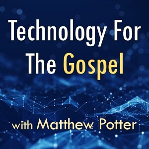 Technology For The Gospel - Matthew Potter