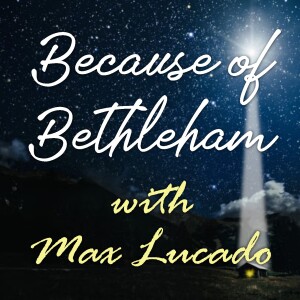 Because Of Bethleham - Max Lucado