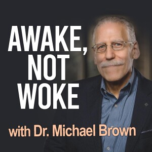 Awake, Not Woke - Dr. Michael Brown