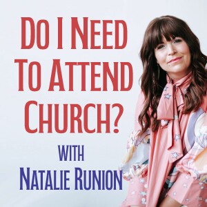 Do I Need To Attend Church? - Natalie Runion