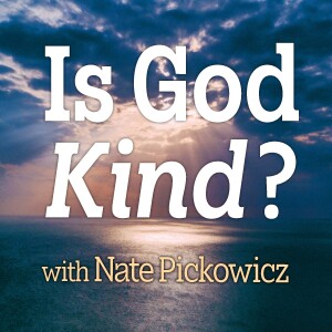 Is God Kind? - Nate Pickowicz
